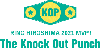 RING HIROSHIMA 2021 MVP！ The Knock Out Punch